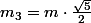 m_{3}=m\cdot\frac{\sqrt{5}}{2}
